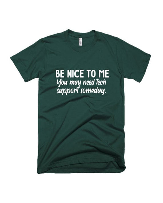 Be Nice To Me Tech Support - Bottle Green - Unisex Adults T-shirt