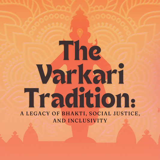 The Varkari Tradition, a legacy of bhakti, social justice and inclusivity.
