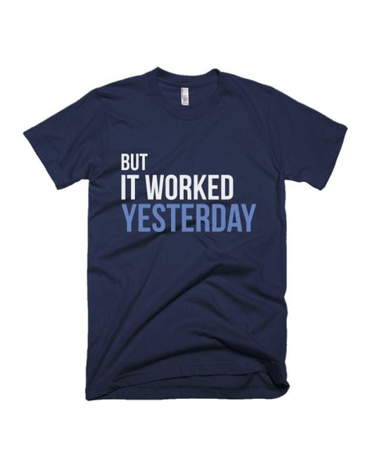 But It Worked Yesterday - Navy Blue - Unisex Adults T-shirt